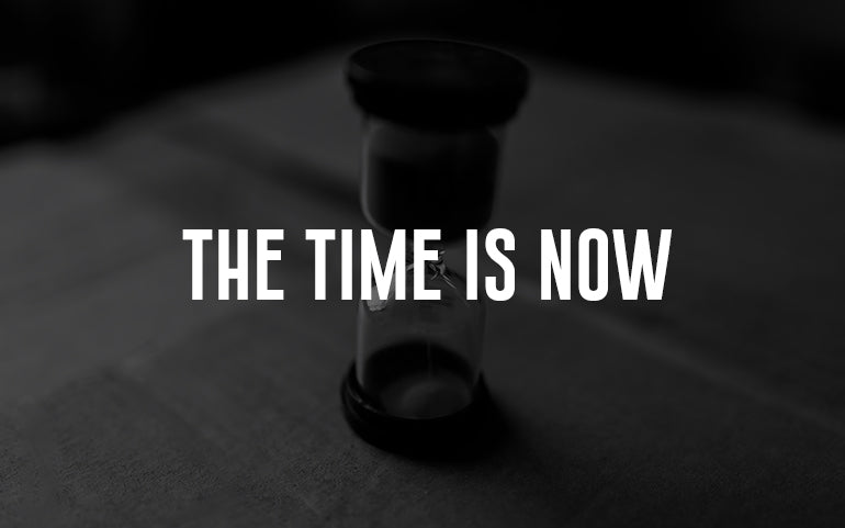 THE TIME IS NOW